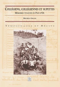 Collegiens , Collegiennes Et Supettes : Memoires Vivantes En Pays D'Oc