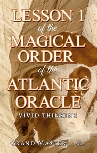 Grand Master .-. Ma Grand Master .-. Ma - Lesson 1 of the Magical Order of the Atlantic Oracle - Vivid thinking.