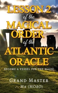  Grand Master.-. Ma - Lesson 2  of the Magical Order of the Atlantic Oracle - Become a Vessel for the magic.