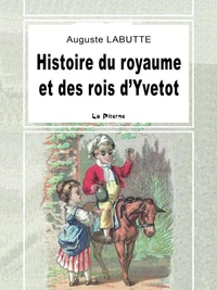 Histoire du royaume et des rois d'Yvetot