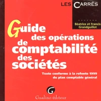 Guide Des Operations De Comptabilite Des Societes. Texte Conforme A La Refonte 1999 Du Plan Comptable General