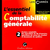 L'Essentiel De La Comptabilite Generale. Tome 2, Analyse Comptable Des Operations De Fin D'Exercice, Operations De Calcul Du Resultat Et Documents De Synthese