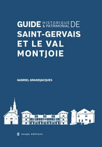 Guide historique & patrimonial de Saint-Gervais et le Val Montjoie