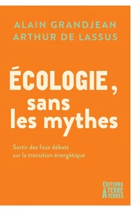 Écologie, sans les mythes - Sortir des faux débats sur la tr