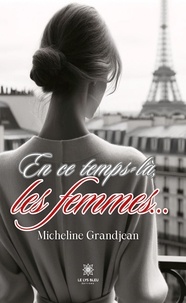 Grandjean Micheline - En ce temps-là, les femmes….