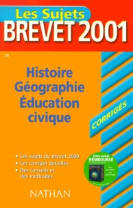 Histoire Geographie Education Civique Brevet. Corriges 2001