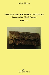 Voyage dans l'Empire Ottoman du naturaliste Claude granger (1733-1737)