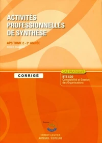 Activités professionnelles de synthèse - APS tome 2 - 2e année. Corrigé