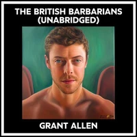 The British Barbarians (Unabridged)