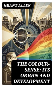 The Colour-Sense: Its Origin and Development