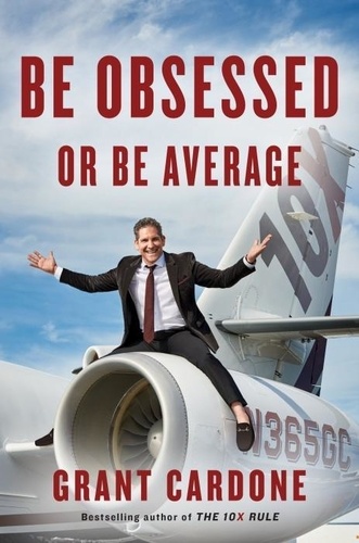 Grant Cardone - Be Obsessed or Be Average - Why Work-Life Balance is for Losers.