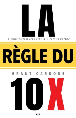 Grant Cardone - La règle du 10 X.