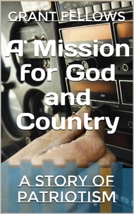  GRANT FELLOWS - A Mission for God and Country.