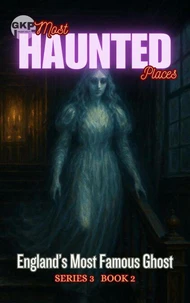 England’s Most Famous Ghost