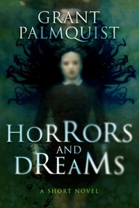  Grant Palmquist - Horrors and Dreams: A Short Novel.