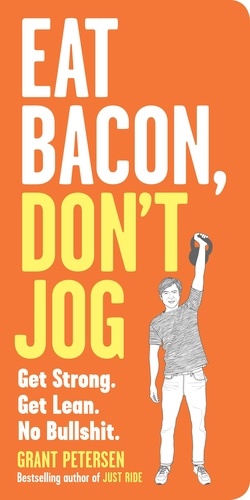 Eat Bacon, Don't Jog. Get Strong. Get Lean. No Bullshit.