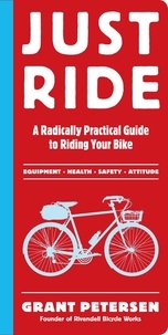 Grant Petersen - Just Ride - A Radically Practical Guide to Riding Your Bike.