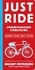 Just Ride. A Radically Practical Guide to Riding Your Bike