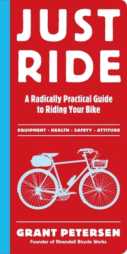 Just Ride. A Radically Practical Guide to Riding Your Bike