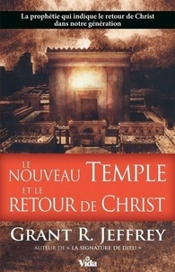 Grant reid Jeffrey - Le nouveau temple et le retour du Christ.