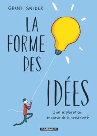 Grant Snider - La forme des idées - Une exploration au coeur de la créativité.