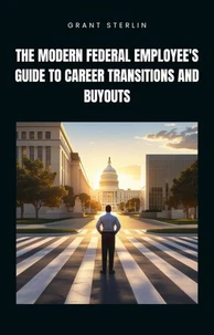 The Modern Federal Employee's Guide to Career Transitions and Buyouts