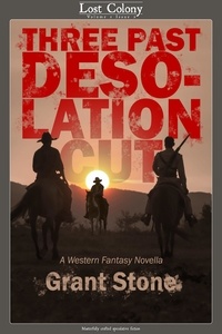  Grant Stone - Three Past Desolation Cut: A Western Fantasy Novella - Lost Colony, #1.2.