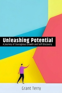 Google books télécharge le pdf en ligne Unleashing Potential: A Journey of Courageous Growth and Self-Discovery iBook 9798215143575 (Litterature Francaise)