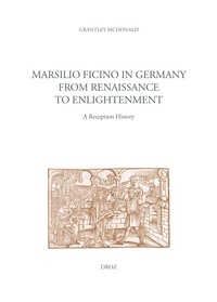 Grantley Mcdonald - Marsilio Ficino in Germany from Renaissance to Enlightenment - A Reception History.