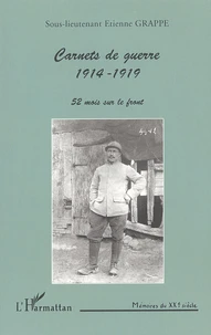 Carnets De Guerre 1914-1919. 52 Mois Sur Le Front