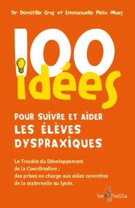 100 idées pour suivre et aider les élèves dyspraxiques