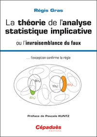 La théorie de l'analyse statistique implicative ou l'invraisemblance du faux... l'exception confirme la règle