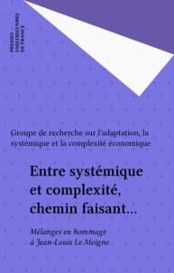  Grasce - Entre Systemique Et Complexite, Chemin Faisant... Melanges En Hommage A Jean-Louis Le Moigne.