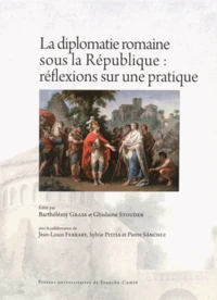La diplomatie romaine sous la République : réflexions sur une pratique