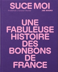 Suce moi, une fabuleuse histoire des bonbons de France