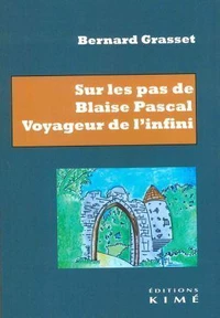Sur les pas de Blaise Pascal. Voyageur de l'infini