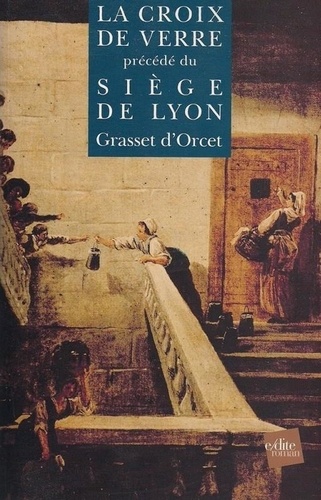  Grasset d'Orcet - La Croix De Verre Precede Du Siege De Lyon.