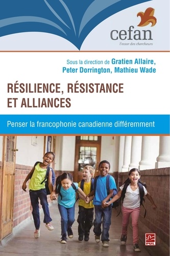 Gratien Allaire et Peter Dorrington - Résilience, résistance et alliances - Penser la francophonie canadienne différemment.