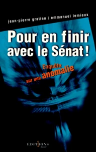 Pour En Finir Avec Le Senat ! Enquete Sur Une Anomalie