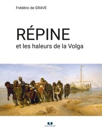 Grave frederic De - RÉPINE ET LES HALEURS DE LA VOLGA.