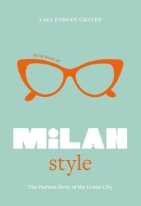 Graves laia Farran - Little Book of Milan Style - The Fashion History of the Iconic City.
