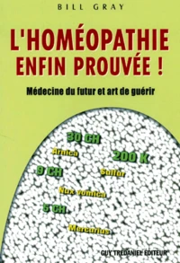 L'Homeopathie Enfin Prouvee. Medecine Du Futur Et Art De Guerir