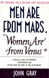 Men Are From Mars, Women Are From Venus. A Practical Guide For Improving Communication And Getting What You Want In Your Relationships