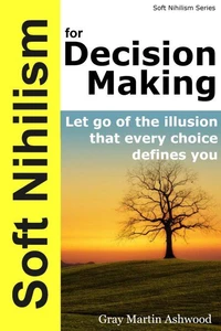 Soft Nihilism for Decision Making