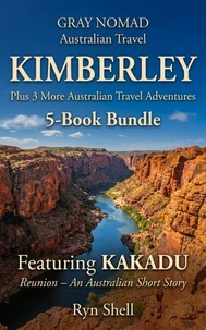 KIMBERLEY Plus 3 More Australian Travel Adventures: 5‑Book Bundle - Featuring KAKADU Reunion - an Australian Short Story
