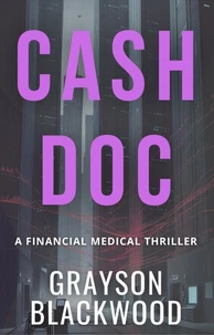 Cash Doc: a Financial Medical Thriller