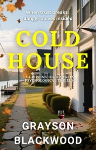 Cold House: a Gripping High-Stakes Psychological Thriller