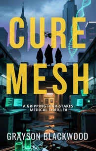Cure Mesh: a Gripping High-Stakes Medical Thriller