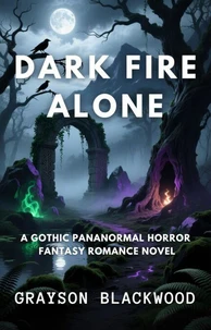 Dark Fire Alone: a Gothic Pananormal Horror Fantasy Romance Novel