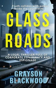 Glass Roads: a Legal Thriller Full of Corporate Conspiracy and Espionage